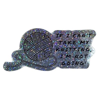 If I Can't Take My Knitting Sticker